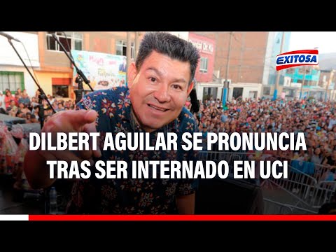 Dilbert Aguilar se pronuncia tras ser internado en UCI: Nos vemos en los escenarios