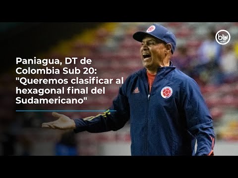 Paniagua, DT de Colombia Sub 20: Queremos clasificar al hexagonal final del Sudamericano
