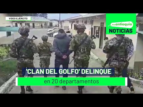 'Clan del Golfo' delinque en 20 departamentos - Teleantioquia Noticias