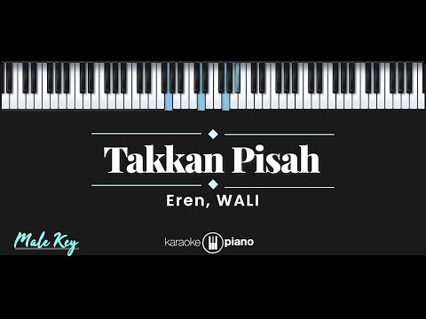 Takkan Pisah – Eren, Wali (KARAOKE PIANO - MALE KEY)