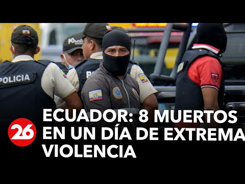Ecuador bajo ataque: 8 muertos en un día de extrema violencia