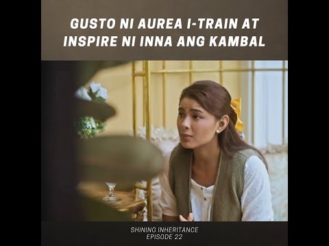 Shining Inheritance: Gusto ni Aurea i-train at i-inspire ni Inna ang kambal (Episode 22)