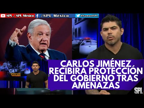 Carlos Jiménez ya tiene medidas de protección tras AM3N4ZAS CONFIRMA AMLO, ¡ESTO DIJO!