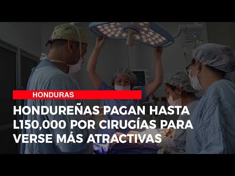 Hondureñas pagan hasta L150,000 por cirugías para verse más atractivas