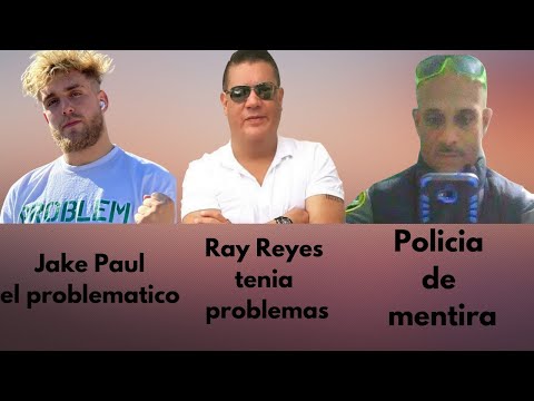 Jake Paul Problema - Ray Reyes tenia problemas- Policia de mentira