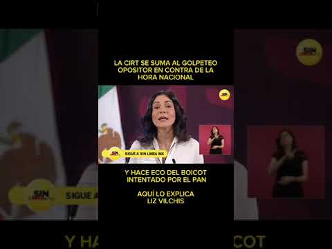 Explica Liz Vilchis como se suma la CIRT al boicot opositor contra la Hora Nacional