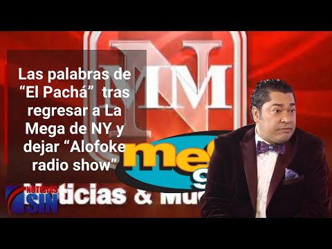 “El Pachá” tras regresar a La Mega y dejar “Alofoke radio show”