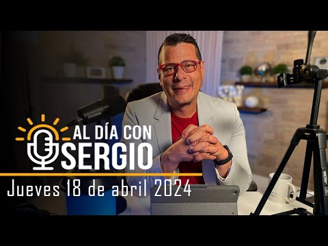 Noticias | Al Día con Sergio EN VIVO - Jueves 18 de Abril del 2024