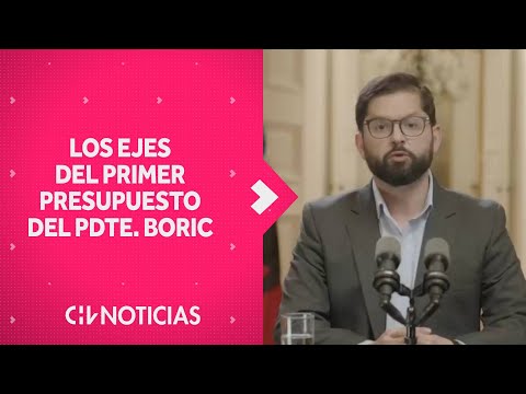 LOS EJES DEL PRESUPUESTO 2023 presentado por el pdte. Boric y las reacciones que generó su anuncio