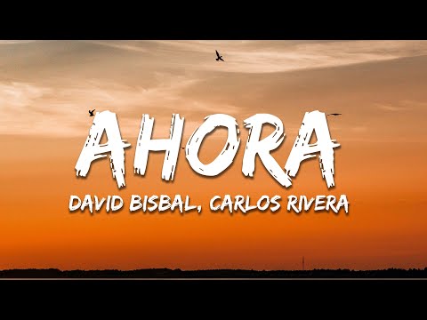 David Bisbal, Carlos Rivera – Ahora (Letra/Lyrics)