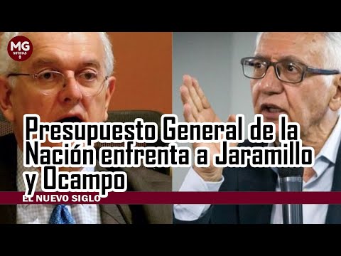 PRESUPUESTO GENERAL DE LA NACIÓN ENFRENTA A JARAMILLO Y OCAMPO