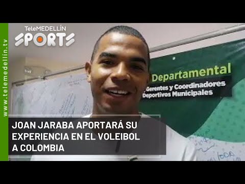 Joan Jaraba aportará su experiencia a Antioquia - Telemedellín