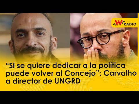 “Si se quiere dedicar a la política puede volver al Concejo”: Carvalho a director de UNGRD