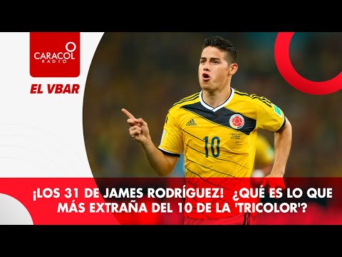 EL VBAR - ¡Los 31 de James Rodríguez!  ¿Qué es lo que más extraña del 10 de la 'tricolor'?