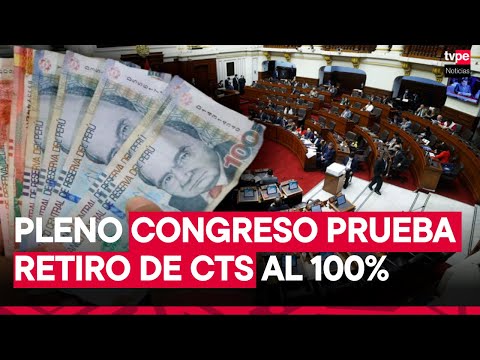 Pleno del Congreso aprueba retiro del 100% de CTS