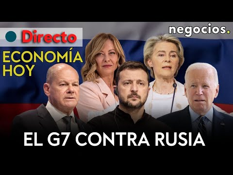 ECONOMÍA HOY: G7 hace números contra Rusia, ¿Powell con las ganas?; tiro por la culata de Europa