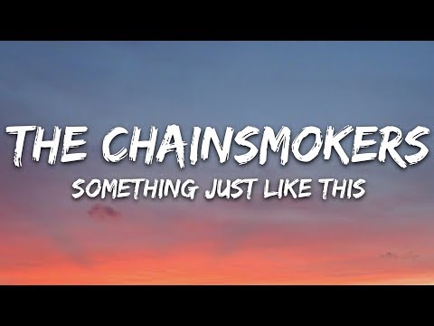 The Chainsmokers & Coldplay - Something Just Like This (Lyrics)