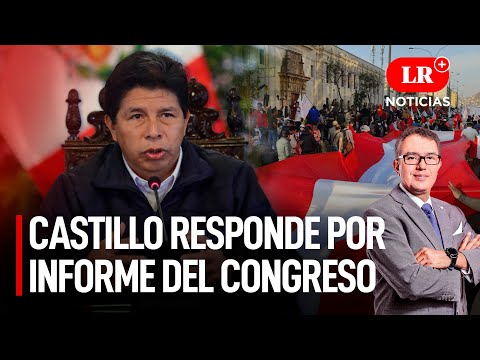 Castillo habla de marchas y responde al Congreso | LR+ Noticias