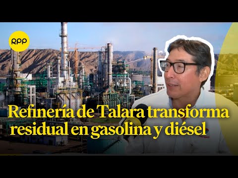 Refinería de Talara transforma residual en gasolina y diésel