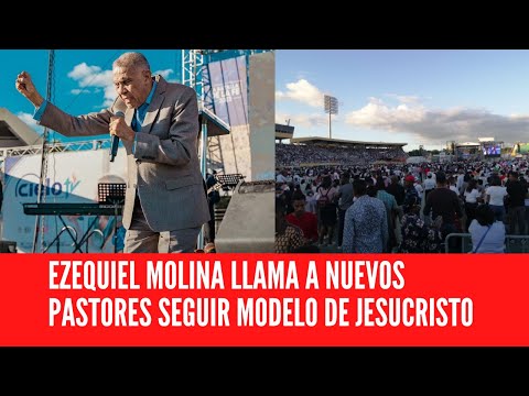 EL RECONOCIDO PASTOR EZEQUIEL MOLINA LLAMA A NUEVOS PASTORES SEGUIR MODELO DE JESUCRISTO
