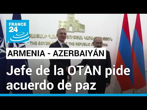 Jefe de la OTAN pide que Armenia y Azerbaiyán firmen un acuerdo de paz • FRANCE 24 Español