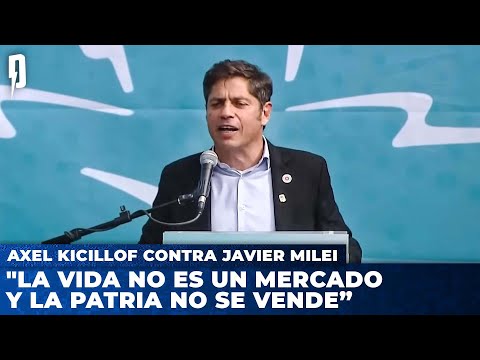 Axel Kicillof contra Javier Milei: La vida no es un mercado y la Patria no se vende”