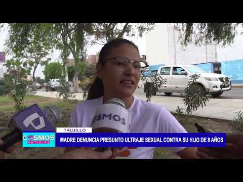 Trujillo: Madre denuncia presunto ultraje sexual contra su hijo de 8 años