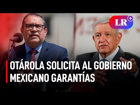 Otárola solicita al Gobierno mexicano garantías para diplomáticos peruanos amenazados | #LR