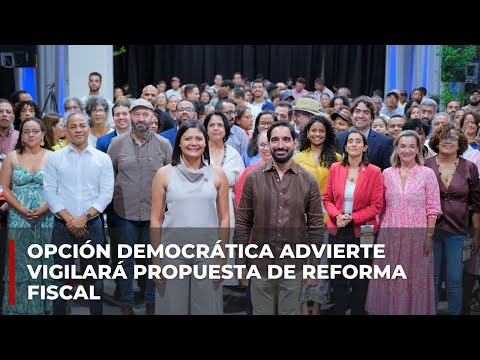 Opción Democrática advierte vigilará propuesta de reforma fiscal