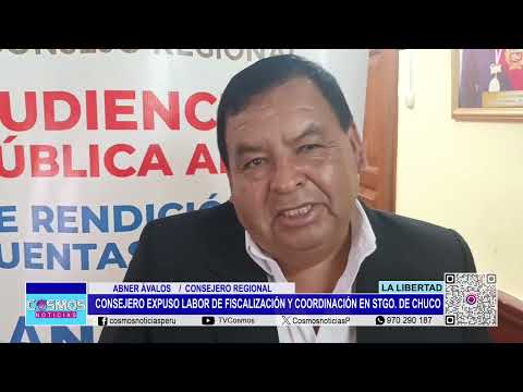 La Libertad: consejero expuso labor de fiscalización y coordinación en Santiago de Chuco
