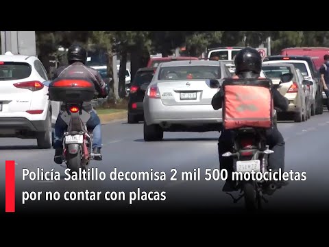 Polici?a Saltillo decomisa 2 mil 500 motocicletas por no contar con placas