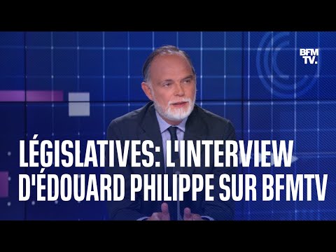 Législatives: l'interview d'Édouard Philippe sur BFMTV en intégralité