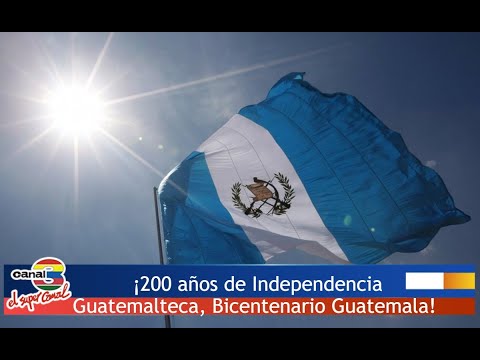 ¡200 años de Independencia Guatemalteca, Bicentenario Guatemala!