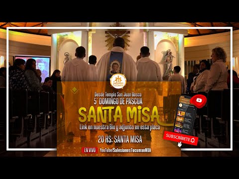 20HS: MISA | 5° DOMINGO DE PASCUA - Desde Templo San Juan Bosco Tucumán