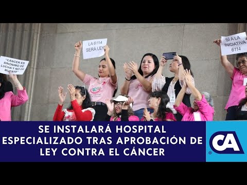 Congreso aprueba Ley de Atención Integral del Cáncer que instituye hospital especializado