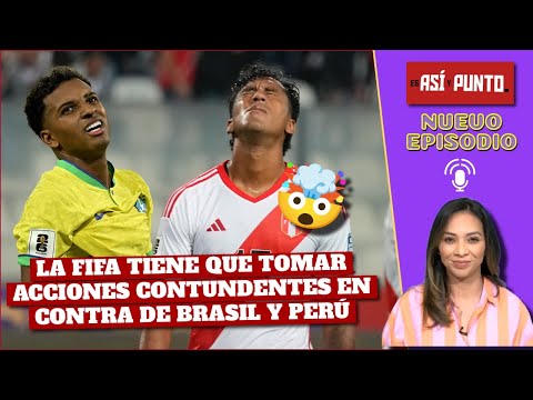 La FIFA le DEBE QUITAR PUNTOS a Brasil y a Perú. NO BASTA CON UN COMUNICADO  | Es Así y Punto