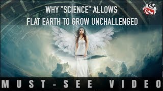 Why ''Science'' Allows Flat Earth to Grow Unchallenged