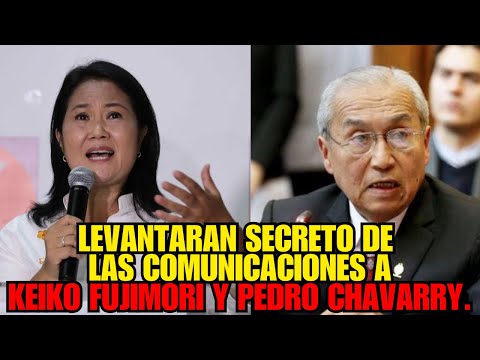 ¡Keiko Fujimori y Pedro Chavarry, se les levantara el secreto de comunicaciones por caso Odebrecht!