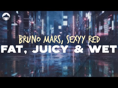 Bruno Mars, Sexyy Red - Fat, Juicy & Wet | Lyrics