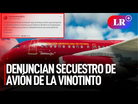 CANCILLERÍA PERUANA rechaza denuncia de SECUESTRO de avión de la VINOTINTO | #LR