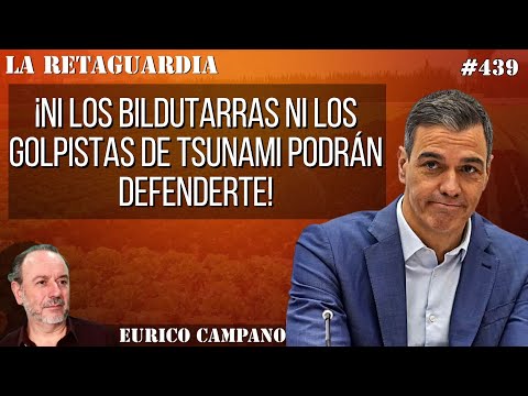 ¡Sánchez ríndete! ¡Estás rodeado! ¡Ni los bildutarras ni los golpistas de Tsunami podrán defenderte!