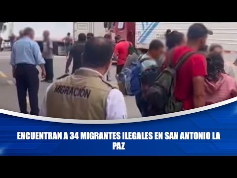 Encuentran a 34 migrantes ilegales en San Antonio La Paz