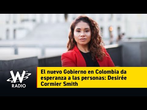 El nuevo Gobierno en Colombia da esperanza a las personas: Desirée Cormier Smith