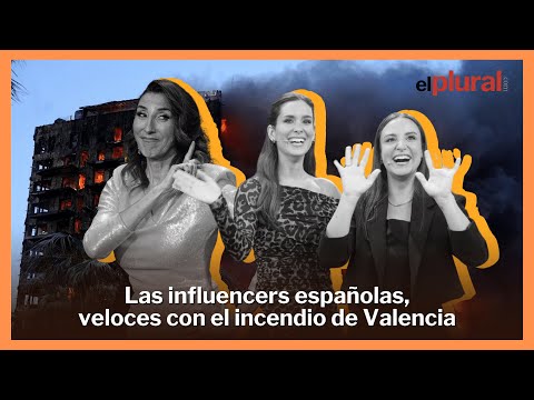 Las influencers españolas, rápidas en redes con el incendio de Valencia