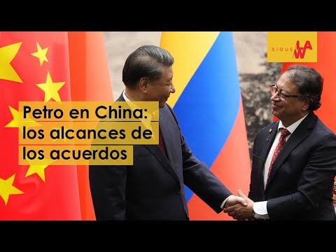 Petro en China: los alcances de los acuerdos con Xi Jinping