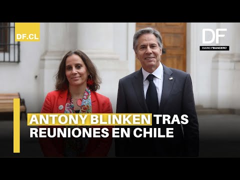 Antony Blinken e inversiones en Chile: Estamos convencidos que esta relación puede crecer más