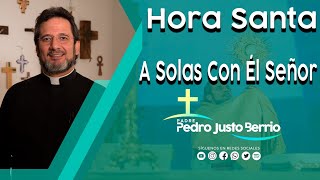 Hora Santa - Padre Pedro Justo Berrío