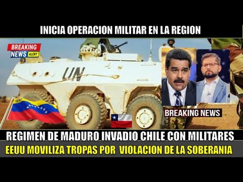 SE FORMO! Maduro INVADIO a CHILE con militares ALERTAN de CONFLICTO BELICO en la region