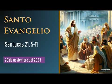 Evangelio del 28 de noviembre del 2023 según San Lucas, capítulo 21, versículos del 5 al 11