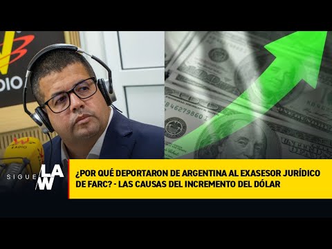 ¿Por qué deportaron de Argentina exasesor jurídico de Farc? / Las causas del incremento del dólar